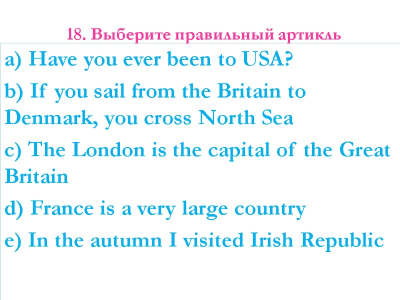 18. Выберите правильный артикль   a) Have you ever been to USA? b)